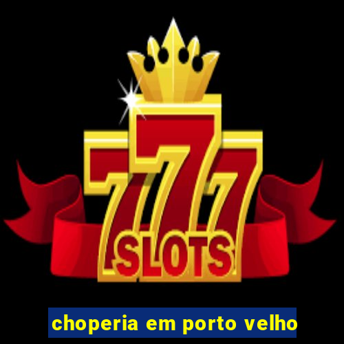 choperia em porto velho